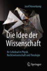 Image for Die Idee der Wissenschaft: Ihr Schicksal in Physik, Rechtswissenschaft und Theologie
