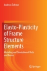 Image for Elasto-Plasticity of Frame Structure Elements : Modeling and Simulation of Rods and Beams