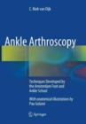 Image for Ankle Arthroscopy : Techniques Developed by the Amsterdam Foot and Ankle School