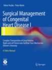 Image for Surgical Management of Congenital Heart Disease I : Complex Transposition of Great Arteries Right and Left Ventricular Outflow Tract Obstruction Ebsteins Anomaly A Video Manual