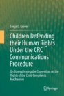 Image for Children Defending their Human Rights Under the CRC Communications Procedure : On Strengthening the Convention on the Rights of the Child Complaints Mechanism