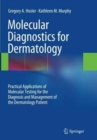 Image for Molecular Diagnostics for Dermatology : Practical Applications of Molecular Testing for the Diagnosis and Management of the Dermatology Patient