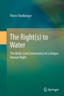 Image for The right(s) to water  : the multi-level governance of a unique human right