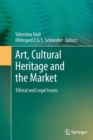 Image for Art, cultural heritage and the market  : ethical and legal issues