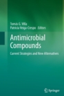 Image for Antimicrobial Compounds : Current Strategies and New Alternatives