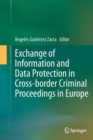 Image for Exchange of Information and Data Protection in Cross-border Criminal Proceedings in Europe