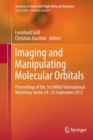 Image for Imaging and Manipulating Molecular Orbitals : Proceedings of the 3rd AtMol International Workshop, Berlin 24-25 September 2012