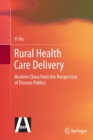 Image for Rural Health Care Delivery : Modern China from the Perspective of Disease Politics