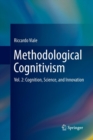 Image for Methodological Cognitivism : Vol. 2: Cognition, Science, and Innovation