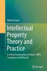 Image for Intellectual Property Theory and Practice : A Critical Examination of China&#39;s TRIPS Compliance and Beyond