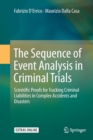 Image for The Sequence of Event Analysis in Criminal Trials : Scientific Proofs for Tracking Criminal Liabilities in Complex Accidents and Disasters