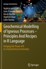 Image for Geochemical Modelling of Igneous Processes – Principles And Recipes in R Language : Bringing the Power of R to a Geochemical Community