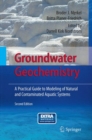 Image for Groundwater Geochemistry : A Practical Guide to Modeling of Natural and Contaminated Aquatic Systems