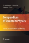 Image for Compendium of Quantum Physics : Concepts, Experiments, History and Philosophy
