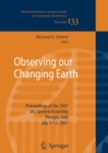 Image for Observing our Changing Earth : Proceedings of the 2007 IAG General Assembly, Perugia, Italy, July 2 - 13, 2007