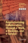 Image for Revolutionizing Collaboration through e-Work, e-Business, and e-Service