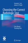 Image for Choosing the Correct Radiologic Test : Case-Based Teaching Files