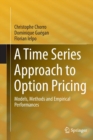 Image for A Time Series Approach to Option Pricing : Models, Methods and Empirical Performances
