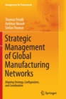 Image for Strategic Management of Global Manufacturing Networks : Aligning Strategy, Configuration, and Coordination
