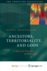 Image for Ancestors, Territoriality, and Gods : A Natural History of Religion