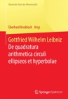 Image for Gottfried Wilhelm Leibniz : De quadratura arithmetica circuli ellipseos et hyperbolae cujus corollarium est trigonometria sine tabulis