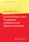 Image for Gottfried Wilhelm Leibniz: De quadratura arithmetica circuli ellipseos et hyperbolae cujus corollarium est trigonometria sine tabulis