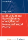 Image for Model Elements and Network Solutions of Heat, Mass and Momentum Transport Processes