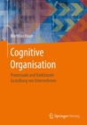 Image for Cognitive Organisation : Prozessuale und funktionale Gestaltung von Unternehmen