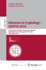 Image for Advances in Cryptology - CRYPTO 2016 : 36th Annual International Cryptology Conference, Santa Barbara, CA, USA, August 14-18, 2016, Proceedings, Part I