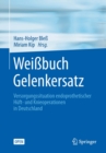 Image for Weibuch Gelenkersatz: Versorgungssituation endoprothetischer Huft- und Knieoperationen in Deutschland