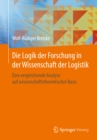 Image for Die Logik der Forschung in der Wissenschaft der Logistik: Eine vergleichende Analyse auf wissenschaftstheoretischer Basis