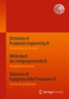 Image for Dictionary of Production Engineering III / Worterbuch der Fertigungstechnik III / Dizionario di Ingegneria della Produzione III: Manufacturing Systems / Produktionssysteme / Sistemi di produzione