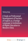 Image for A Study on Professional Development of Teachers of English as a Foreign Language in Institutions of Higher Education in Western China