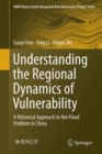 Image for Understanding the Regional Dynamics of Vulnerability : A Historical Approach to the Flood Problem in China