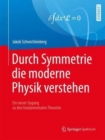 Image for Durch Symmetrie die moderne Physik verstehen : Ein neuer Zugang zu den fundamentalen Theorien