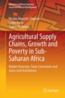 Image for Agricultural Supply Chains, Growth and Poverty in Sub-Saharan Africa: Market Structure, Farm Constraints and Grass-root Institutions