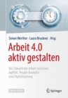 Image for Arbeit 4.0 aktiv gestalten : Die Zukunft der Arbeit zwischen Agilitat, People Analytics und Digitalisierung