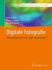 Image for Digitale Fotografie : Fotografische Gestaltung - Optik - Kameratechnik