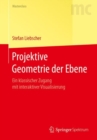 Image for Projektive Geometrie der Ebene : Ein klassischer Zugang mit interaktiver Visualisierung