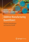 Image for Additive Manufacturing Quantifiziert : Visionare Anwendungen und Stand der Technik