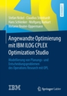 Image for Angewandte Optimierung mit IBM ILOG CPLEX Optimization Studio : Modellierung von Planungs- und Entscheidungsproblemen des Operations Research mit OPL