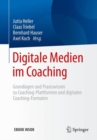 Image for Digitale Medien im Coaching : Grundlagen und Praxiswissen zu Coaching-Plattformen und digitalen Coaching-Formaten