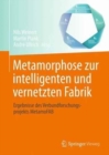 Image for Metamorphose zur intelligenten und vernetzten Fabrik : Ergebnisse des Verbundforschungsprojekts MetamoFAB