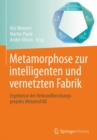 Image for Metamorphose zur intelligenten und vernetzten Fabrik: Ergebnisse des Verbundforschungsprojekts MetamoFAB