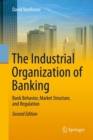Image for The industrial organization of banking: bank behavior, market structure, and regulation