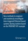 Image for New methods to engineer and seamlessly reconfigure time triggered Ethernet based systems during runtime based on the PROFINET IRT example