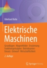 Image for Elektrische Maschinen: Grundlagen * Magnetfelder * Erwarmung * Funktionsprinzipien * Betriebsarten * Einsatz * Entwurf * Wirtschaftlichkeit