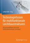 Image for Technologiefusion fur multifunktionale Leichtbaustrukturen: Ressourceneffizienz durch die Schlusseltechnologie &amp;quot;Leichtbau&amp;quot;