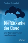 Image for Die Ruckseite der Cloud : Eine Theorie des Privaten ohne Geheimnis