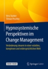 Image for Hypnosystemische Perspektiven im Change Management : Veranderung steuern in einer volatilen, komplexen und widerspruchlichen Welt